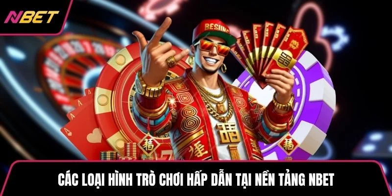 Các loại hình trò chơi hấp dẫn tại nền tảng NBET