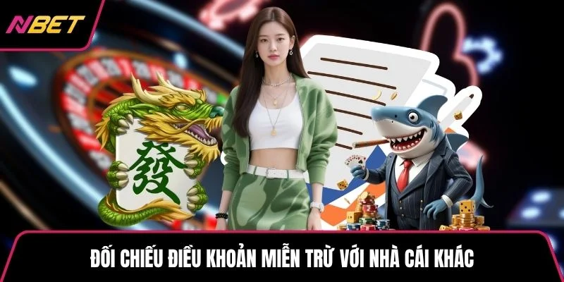 Đối chiếu điều khoản miễn trừ với nhà cái khác