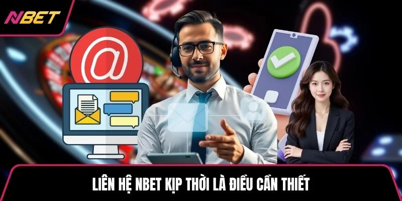 Liên hệ NBET kịp thời là điều cần thiết
