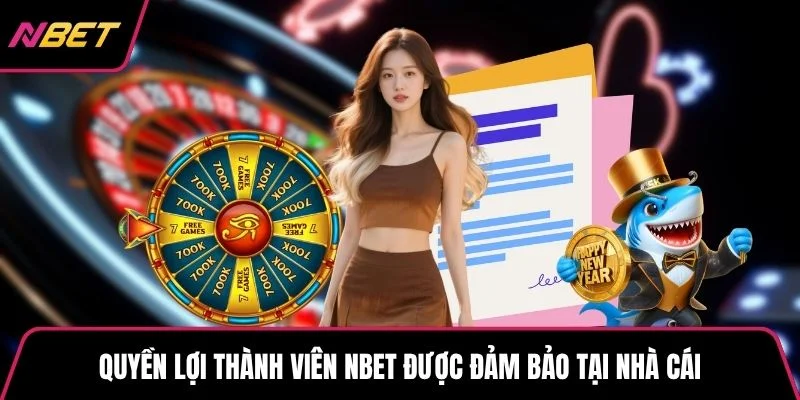 Quyền lợi thành viên NBET được đảm bảo tại nhà cái